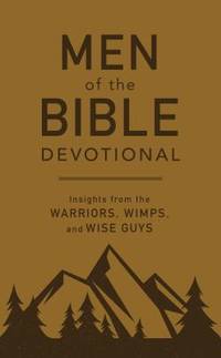 Men of the Bible Devotional : Insights from the Warriors, Wimps, and Wise Guys