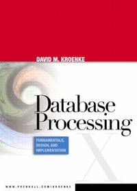 Database Processing : Fundamentals, Design, and Implementation
