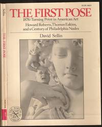 image of The First Pose. 1876: Turning Point in American Art. Howard Roberts, Thomas Eakins and A Century of Philadelphia Nudes
