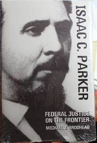 Isaac C. Parker Federal Justice on the Frontier