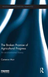 The Broken Promise of Agricultural Progress: An Environmental History