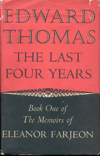 EDWARD THOMAS: The Last Four Years (Book One of The Memoirs of Eleanor Farjeon) by Eleanor Farjeon - 1958