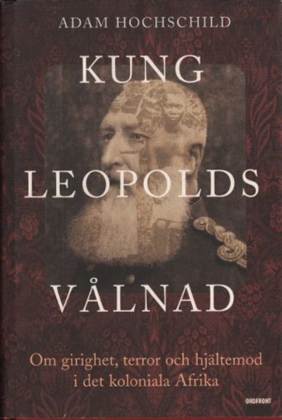 KUNG LEOPOLDS VÅLNAD. Om girighet, terror och…