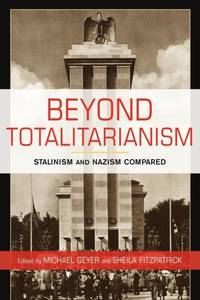 Beyond Totalitarianism: Stalinism and Nazism Compared