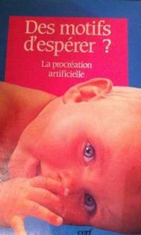 Des motifs d'esp&eacute;rer? la procr&eacute;ation artificielle