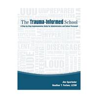 The Trauma-Informed School: A Step-by-Step Implementation Guide for Administrators and School...