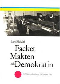 Facket makten och demokratin. Bilder ur Grafiska…