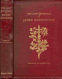 The Last Journals Of Bishop Hannington, Being Narratives Of A Journey  Throuth Palestine In 1884 And A Journey Through Masai-land And U-soga  Through Palestine in 1884 and a Journey through Masai-Land an U-Soga in  1885.