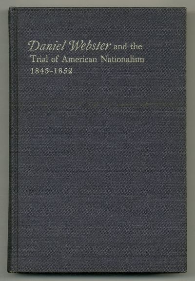 Daniel Webster and the Trial of American Nationalism, 1843-1852