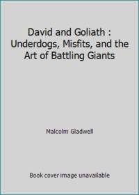 David and Goliath : Underdogs, Misfits, and the Art of Battling Giants