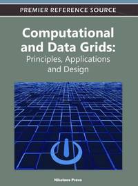 Computational and Data Grids: Principles, Applications and Design