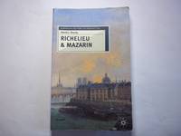 Richelieu and Mazarin: A Study in Statesmanship: 26 (European History in Perspective)