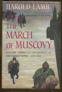 The March of Muscovy: Ivan the Terrible and the Growth of the Russian Empire by Lamb, Harold - 1948