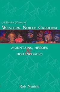 A Popular History of Western North Carolina : Mountains, Heroes and Hootnoggers