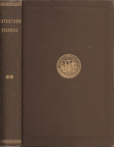 Watertown Records Comprising The Third Book of Town Proceedings and The Second Book of Births Marriages and Deaths To the End of 1737 Also Plan and Register of Burials in Arlington Street Burying Ground