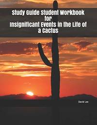 Study Guide Student Workbook for Insignificant Events in the Life of a Cactus