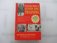 The Koehler Method of Guard Dog Training; An Effective & Authoritative Guide for Selecting,...
