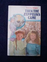 Then The Zeppelins Came. by Horgan, Dorothy: