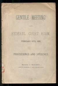 Gentile Meeting at Federal Court Room, February 10th, 1888. Proceedings and Speeches. Reported by McGurrin, Official Reporter of Third District Court