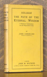 THE PATH OF THE ETERNAL WISDOM - A MYSTICAL COMMENTARY ON THE WAY OF THE CROSS by John Cordelier [Evelyn Underwood] - 1948