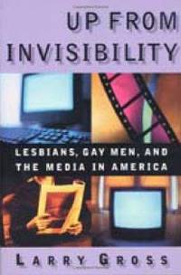 Up from Invisibility: Lesbians, Gay Men, and the Media in America