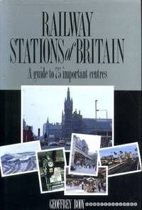 Railway Stations of Britain: A Guide to Seventy Five Important Centres by Body, Geoffrey