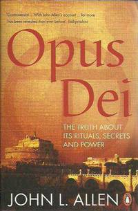 Opus Dei: The Truth about Its Rituals, Secrets and Power