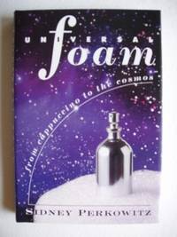 Universal Foam - From Cappuccino to the Cosmos by Sidney Perkowitz - First Edition - 2000 - from Goldring Books (SKU: 004334)