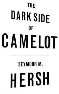 The Dark Side of Camelot by Seymour M. Hersh - 1997