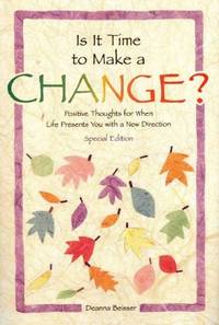 Is It Time To Make A Change?: Positive Thoughts For When Life Presents You With A New Direction