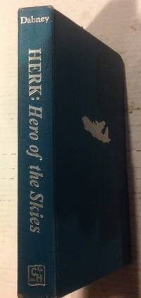 HERK: HERO OF THE SKIES. THE STORY OF THE LOCKHEED C-130 AND ITS ADVENTURES AROUND THE WORLD by Joseph Earl Dabney (1979-08-02)