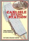Carlisle Citadel Station: 150 Years a Railway Station