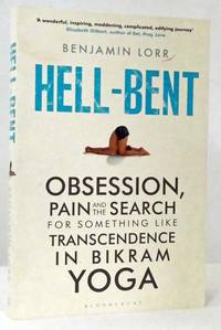 Hell Bent Obsession, Pain and the Search for Something Like Transcendence in Bikram Yoga by Benjamin Lorr - Paperback - 1st Edition - 2012 - from Adelaide Booksellers (SKU: BIB315750)