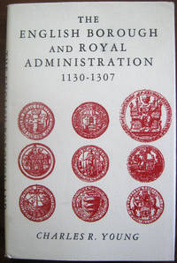 The English Borough and Royal Administration 1130-1307