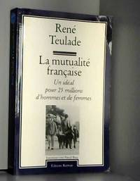 La mutualite française / un ideal pour 25 millions d'hommes et de femmes / entretiens avec...