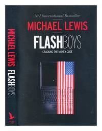 Flash boys : cracking the money code / Michael Lewis