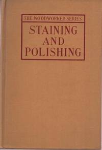 cover of STAINING AND POLISHING: Including Varnishing & Other Methods of Finishing Wood, with a Complete Index of Fifteen Hundred References
