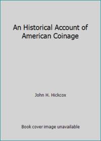 An Historical Account of American Coinage by John H. Hickcox - 1988