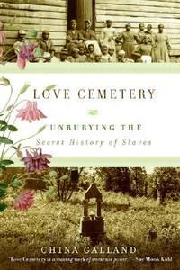 Love Cemetery : Unburying the Secret History of Slaves de China Galland - 2007