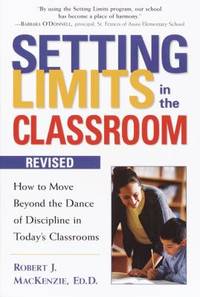 Setting Limits in the Classroom : How to Move Beyond the Dance of Discipline in Today's Classrooms