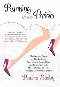 Running of the Bride : My Frenzied Quest to Tie the Knot, Tear up the Dance Floor, and Figure Out...