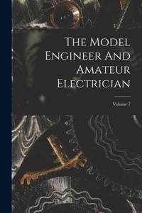 The Model Engineer And Amateur Electrician; Volume 7