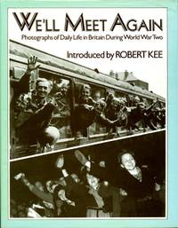 We'll Meet Again: Photographs of Daily Life in Britain During World War Two by Robert (intro) Joanna (research & captions) and Kee - Hardcover - 1984 - from Godley Books (SKU: 018904)