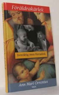 Föräldrakärlek. Livsviktig men förrädisk.