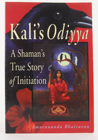 Kali's Odiyya : A Shaman's True Story of Initiation