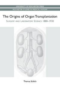Origins of Organ Transplantation: Surgery and Laboratory Science, 1880-1930