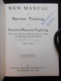 New Manual of Bayonet Training and Practical Bayonet Fighting, From the Official Regulations in...