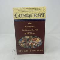 Conquest: Cortes, Montezuma, and the Fall of Old Mexico