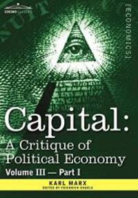 Capital: A Critique of Political Economy - Vol. III-Part I: The Process of Capitalist Production as a Whole by Karl Marx - 2013-01-01