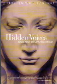 Hidden Voices: Biblical Women and Our Christian Heritage by Heidi Bright Parales - April 1998